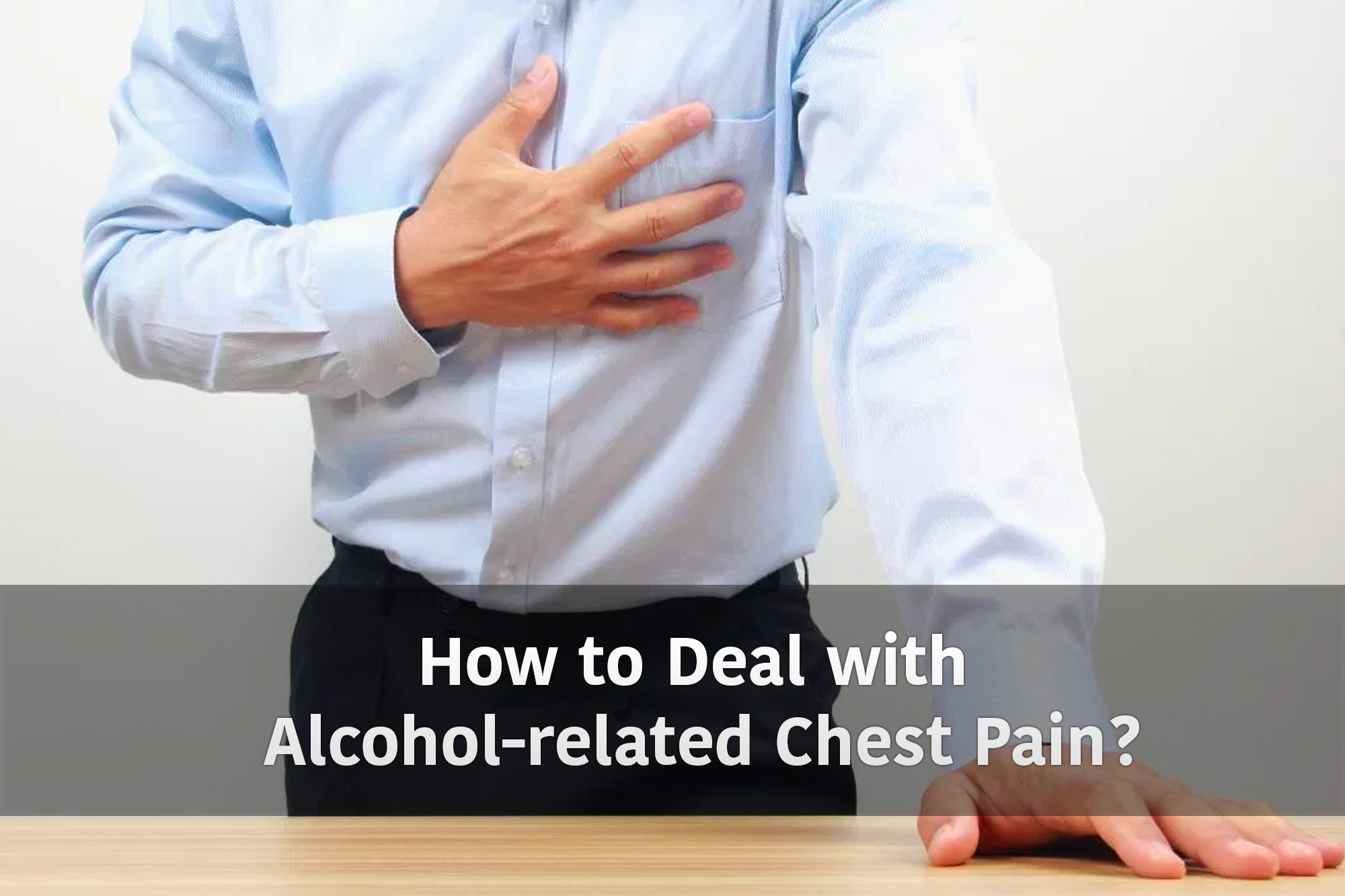 How to Deal with Alcohol-related Chest Pain